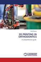 3D PRINTING IN ORTHODONTICS: A comprehensive guide 620616103X Book Cover