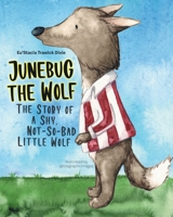 Junebug the Wolf: The Story of a Shy, Not-So-Bad Little Wolf null Book Cover