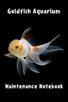 Goldfish Aquarium Maintenance Notebook: Aquarium Goldfish Hobbyist Record Keeping Book. Log Water Chemistry, Maintenance And Fish Health 1707939748 Book Cover
