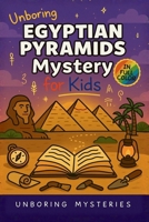 Unboring Egyptian Pyramids Mystery for Kids: Funny, Fascinating Guide to the Strangest True Egyptian Pyramids Mysteries, Hidden Secrets, and Unexplained History (History Mysteries for Kids) B0GS68SGVW Book Cover