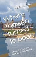 When the sea turned to beer:: a hoard of humour, history & Heathenry B086PMZYCL Book Cover