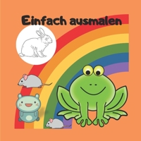 Einfach ausmalen: Malbuch f�r die Kleinsten 1089713517 Book Cover
