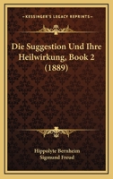 Die Suggestion Und Ihre Heilwirkung, Book 2 (1889) 1161130942 Book Cover