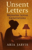 Unsent Letters: Memories Across Generations B0FR1JN6F4 Book Cover