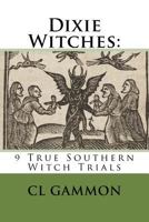 Dixie Witches: 9 True Southern Witch Trials 1974679950 Book Cover