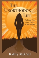 The Unorthodox Life 0984114009 Book Cover
