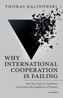Why International Cooperation Is Failing: How the Clash of Capitalisms Undermines the Regulation of Finance 0192871447 Book Cover
