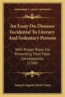 An Essay On Diseases Incidental To Literary And Sedentary Persons: With Proper Rules For Preventing Their Fatal Consequences 1164570048 Book Cover