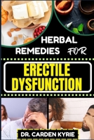 Herbal Remedies for Erectile Dysfunction: Revitalize Your Body's Machinery With Herbal Solutions For Optimal Health, Holistic Wellness And Guide To Re B0CQ5Q9W5C Book Cover