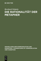 Die Rationalitat Der Metapher: Eine Sprachphilosophische Und Kommunikationstheoretische Untersuchung 3110147084 Book Cover