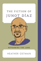 The Fiction of Junot Díaz: Reframing the Lens 1442272465 Book Cover