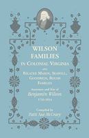 Wilson Families in Colonial Virginia and Related Mason, Seawell, Goodrich, Boush Families: Ancestors and Kin of Benjamin Wilson, 1733-1814 0788443917 Book Cover