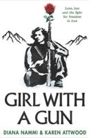 Girl with a Gun: Love, Loss and the Fight for Freedom in Iran 1912885433 Book Cover
