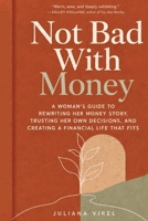 Not bad with Money: A Woman’s Guide to Rewriting Her Story, Trusting Her Own Decisions and Creating a Financial Life That Fits B0H2RP3YDF Book Cover