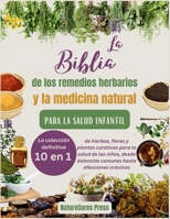 La Biblia de los remedios herbarios y la medicina natural para la salud infantil: La colección definitiva [10 en 1] de hierbas, flores y plantas ... niños, desde dolencias.. (Spanish Edition) B0CSWRZVR3 Book Cover