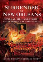 Surrender at New Orleans: General Sir Harry Smith in the Peninsula and America 1783831200 Book Cover