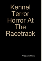 Kennel Terror Horror At The Racetrack 151213077X Book Cover