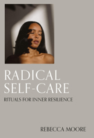 Radical Self-Care: Everyday rituals for inner resilience 0711294216 Book Cover