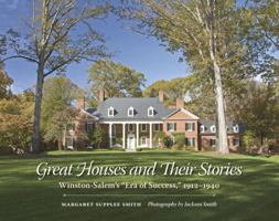Great Houses and Their Stories: Winston-Salem's "Era of Success," 1912–1940 1469670895 Book Cover
