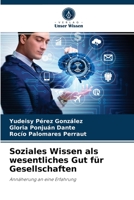 Soziales Wissen als wesentliches Gut für Gesellschaften: Annäherung an eine Erfahrung 6204060309 Book Cover