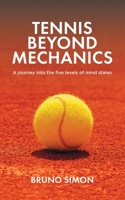 Tennis Beyond Mechanics: A journey into the five levels of mind states 1998454649 Book Cover