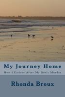 My Journey Home: How I Endure After My Son's Murder 1491069899 Book Cover