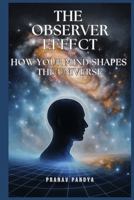 The Observer Effect: How Your Mind Shapes the Universe B0F1KKJXJG Book Cover