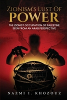 Zionism´s Lust of Power: The Zionist Occupation of Palestine Seen From An Arab Perspective 1970749938 Book Cover