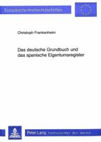 Das Deutsche Grundbuch Und Das Spanische Eigentumsregister: Eine Rechtsvergleichende Untersuchung 3820484876 Book Cover