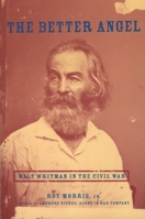 The Better Angel: Walt Whitman in the Civil War 019514709X Book Cover