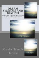 Dream Symbols and Beyond: Applying Biblical Principles to Dream Interpretation 1497306868 Book Cover