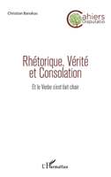 Rhétorique, Vérité et Consolation: Et le Verbe s'est fait chair (Cahiers Disputatio) (French Edition) 2343133824 Book Cover