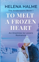 To Melt A Frozen Heart: An Enemies to Lovers Romance (The Anderssons) 1739472314 Book Cover