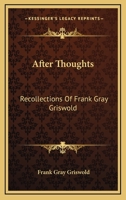 After Thoughts: Recollections Of Frank Gray Griswold 1163147702 Book Cover