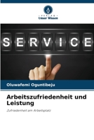 Arbeitszufriedenheit und Leistung: Zufriedenheit am Arbeitsplatz 620624797X Book Cover