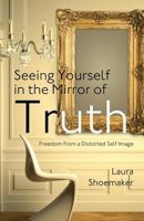 Seeing Yourself in the Mirror of Truth 1414119690 Book Cover