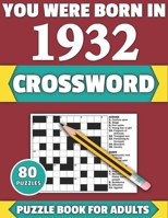 You Were Born In 1932: Crossword: Enjoy Your Holiday And Travel Time With Large Print 80 Crossword Puzzles And Solutions Who Were Born In 1932 B08Y4F8VTQ Book Cover