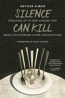 Silence Can Kill: Speaking Up to End Hunger and Make Our Economy Work for Everyone 0802877478 Book Cover