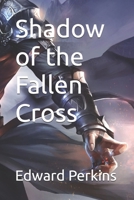 Shadow of the Fallen Cross (Brotherhood of the Silver Cross) B0F6CYZCBJ Book Cover