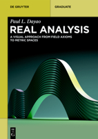 Real Analysis: A Visual Approach from Field Axioms to Metric Spaces 311225497X Book Cover
