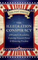 The Illegration Conspiracy: A Prophetic Revelation Exposing Demonic Forces & Restoring Freedom 162510006X Book Cover