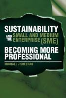 Sustainability and the Small and Medium Enterprise (Sme): Becoming More Professional 1479762385 Book Cover