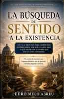 La Búsqueda del Sentido de la Existencia: Una exploración sobre el propósito, la libertad, la muerte y la construcción de una vida con significado B0H6Z3JGWW Book Cover