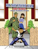 Oh No! Uncle Sam Not Again!: My Dad-My Friend-My Hero 1540506940 Book Cover