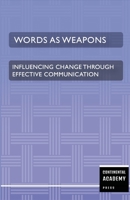 Words as Weapons - Influencing Change through Effective Communication 1300050780 Book Cover
