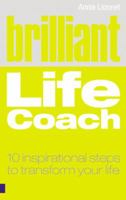 Brilliant Life Coach: 10 Inspirational Steps to Transform Your Life 0273714910 Book Cover