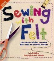 Sewing With Felt: Learn Basic Stitches to Create More Than 60 Colorful Projects 1563979993 Book Cover