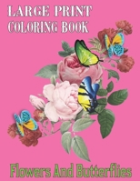 Large Print Coloring Book Flowers And Butterflies: An Easy and Simple Coloring Book for Adults of Spring with Flowers, Butterflies B09TGWSP8L Book Cover