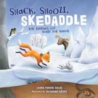 Snack, Snooze, Skedaddle: How Animals Get Ready for Winter 1541529006 Book Cover