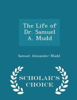 The Life of Dr. Samuel A. Mudd 129824739X Book Cover